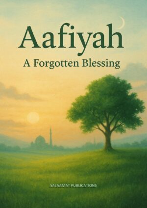 Aafiyah: A Forgotten Blessing